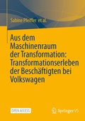 Cover: Aus dem Maschinenraum der Transformation: Transformationserleben der Besch&auml;ftigten bei Volkswagen - Springer VS
