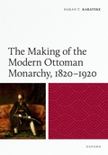 Cover: The Making of the Modern Ottoman Monarchy, 1820-1920 - Oxford University Press