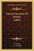 Cover: Caesar's Invasion Of Britain (1888) - Kessinger Publishing