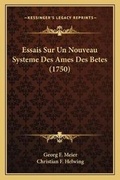 Cover: Essais Sur Un Nouveau Systeme Des Ames Des Betes (1750) - Kessinger Publishing