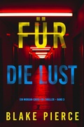 Cover: F&uuml;r die Lust (Ein Morgan-Cross-FBI-Thriller - Band 3) - Lukeman Literary Management