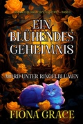 Cover: Ein Bl&uuml;hendes Geheimnis: Mord Unter Ringelblumen (Ein Alice Bloom Cozy-Mystery - Band 1) - Lukeman Literary Management