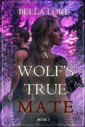 Cover: A Wolf's True Mate (Book One) - Lukeman Literary Management
