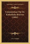 Abbildung von: Commentaar Op De Katholieke Brieven (1904) - Kessinger Publishing