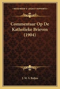 Abbildung von: Commentaar Op De Katholieke Brieven (1904) - Kessinger Publishing