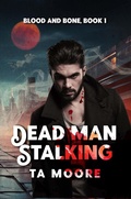 Cover: Dead Man Stalking (Blood and Bone, #1) - Rogue Firebird Press