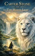 Cover: Carter Stone and The White Lion - Adam Cushman