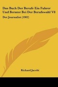 Cover: Das Buch Der Berufe Ein Fuhrer Und Berater Bei Der Berufswahl V8 - Kessinger Publishing