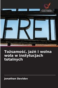 Cover: Tozsamosc, jazn i wolna wola w instytucjach totalnych - Wydawnictwo Nasza Wiedza
