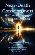 Cover: Death and Near-Death Consciousness The Threshold Between Ending and Awakening (The Journey of Consciousness, from Death to the Universe, #1) - roy nasrallah