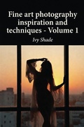 Cover: Fine art photography inspiration and techniques - Volume 1 - Ivy Shade