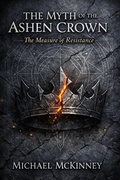 Cover: The Myth of the Ashen Crown: The Measure of Resistance - Michael McKinney