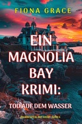 Cover: Tod auf dem Wasser (Ein Magnolia-Bay-Krimi - Band 6) - Lukeman Literary Management