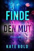 Cover: Finde den Mut (Ein Addison-Shine-FBI-Thriller - Band 12) - Lukeman Literary Management