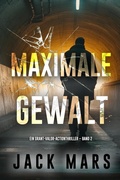 Cover: Maximale Gewalt (Ein Grant-Valor-Actionthriller - Band 2) - Lukeman Literary Management
