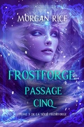 Cover: Frostforge : Passage cinq (tome 5 de la s&eacute;rie Frostforge) - Lukeman Literary Management