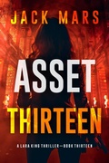 Cover: Asset Thirteen (A Lara King Espionage Thriller-Book 13) - Lukeman Literary Management