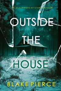 Enlarge image Cover: Outside The House (An Isla Rivers FBI Suspense Thriller-Book Two) - Lukeman Literary Management