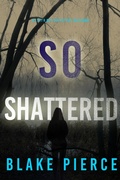 Cover: So Shattered (A Faith Bold FBI Suspense Thriller-Book Twenty-Four) - Lukeman Literary Management