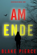 Cover: Ganz am Ende (Ein Faith Bold FBI-Thriller - Band 5) - Lukeman Literary Management