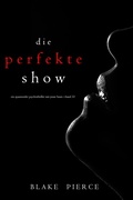 Cover: Die Perfekte Show (Ein spannender Psychothriller mit Jessie Hunt-Band Dreiunddrei&szlig;ig) - Lukeman Literary Management