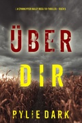 Cover: &Uuml;ber dir (Ein spannender Hailey Rock FBI-Thriller - Buch 5) - Lukeman Literary Management