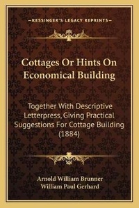 Enlarge image Cover: Cottages Or Hints On Economical Building - Kessinger Publishing