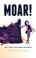 Cover: MOAR! How to Play to Win Without Burning Out - Roar! Publishing