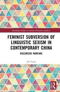 Cover: Feminist Subversion of Linguistic Sexism in Contemporary China - Routledge Studies in Chinese Discourse Analysis