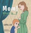 Cover: MOM! What is...? - Carol Lee