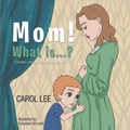 Cover: MOM! What is...? - Carol Lee