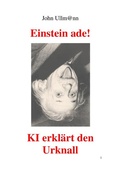 Cover: Einstein ade! KI erkl&auml;rt uns den Urknall! - epubli
