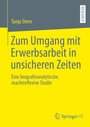Cover: Zum Umgang mit Erwerbsarbeit in unsicheren Zeiten - Springer VS