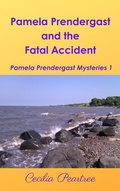 Cover: Pamela Prendergast and the Fatal Accident (Pamela Prendergast Mysteries, #1) - Cecilia Peartree