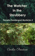 Cover: The Watcher in the Shrubbery (Pamela Prendergast Mysteries, #2) - Cecilia Peartree