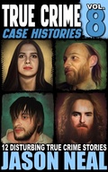 Cover: True Crime Case Histories - Volume 8 - Jason Neal