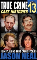 Cover: True Crime Case Histories - Volume 13 - Jason Neal
