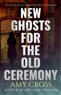 Cover: New Ghosts For the Old Ceremony (The House of Jack the Ripper, #1) - Blackwych Books