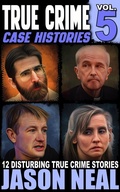 Cover: True Crime Case Histories - Volume 5 - Jason Neal