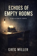 Cover: Echoes of Empty Rooms - Greg Miller