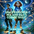 Cover: Space Explorer: Mia And Max's Cosmic Quest - Megan Parker