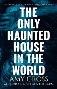 Enlarge image Cover: The Only Haunted House in the World (The House of Jack the Ripper, #3) - Blackwych Books