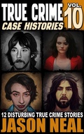 Cover: True Crime Case Histories - Volume 10 - Jason Neal