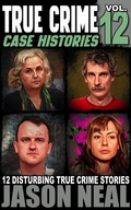 Cover: True Crime Case Histories - Volume 12 - Jason Neal
