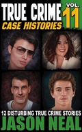 Cover: True Crime Case Histories - Volume 11 - Jason Neal