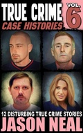 Cover: True Crime Case Histories - Volume 6 - Jason Neal