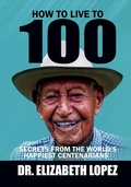Cover: How to Live to 100 - Dr. Elizabeth Lopez