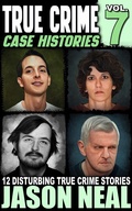 Cover: True Crime Case Histories - Volume 7 - Jason Neal