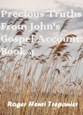 Cover: Precious Truths From John's Gospel Account: Book 4 (The Word Of God Library, #52) - Roger Henri Trepanier