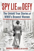 Cover: Spy, Lie, and Defy: The Untold True Stories of World War II's Bravest Women - Giant Killer Publishing